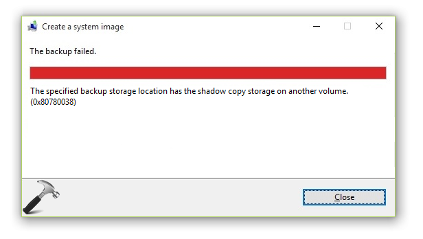 [FIX] The Specified Backup Storage Location Has The Shadow Copy Storage On Another Volume (0x80780038) In Windows 10