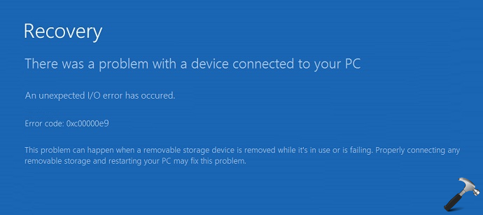 Windows has occurred. Recovery there was a problem with. An unexpected Error has occurred. Recovery there was a problem with a device connected to your. There was a problem with a device connected to your PC 0xc00000e9.